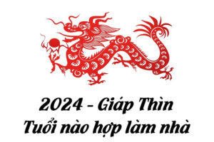 Năm Giáp Thìn 2024 tuổi nào hợp để làm nhà